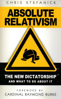Image of Absolute relativism : the new dictatorship and what to do about it