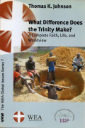 What difference does the Trinity make? : a complete faith, life, and worldview