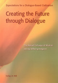 Creating the future through dialogue : the mutual exchange of wisdom among differing religions : expectations for a dialogue-based civilization